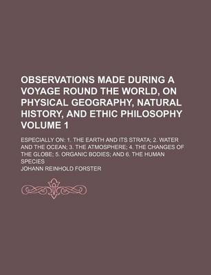 Book cover for Observations Made During a Voyage Round the World, on Physical Geography, Natural History, and Ethic Philosophy Volume 1; Especially on