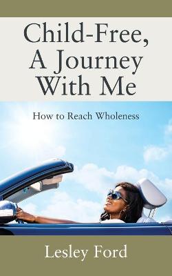 Book cover for Child-Free, A Journey With Me!