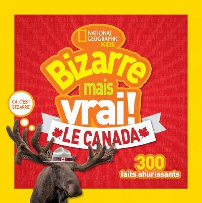 Cover of National Geographic Kids: Bizarre Mais Vrai! Le Canada