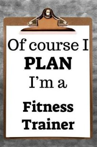 Cover of Of Course I Plan I'm a Fitness Trainer