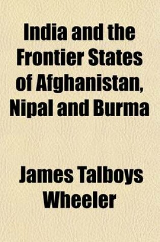 Cover of India and the Frontier States of Afghanistan, Nipal and Burma (Volume 1)