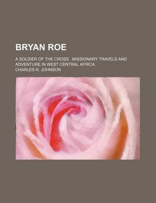 Book cover for Bryan Roe; A Soldier of the Cross