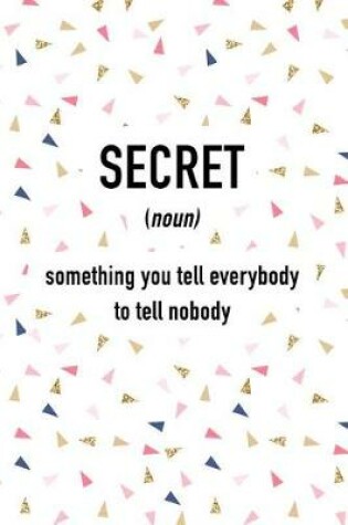 Cover of Secret Something You Tell Everybody to Tell Nobody