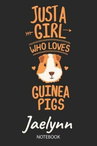 Cover of Just A Girl Who Loves Guinea Pigs - Jaelynn - Notebook