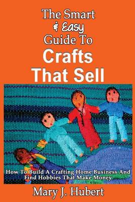 Book cover for The Smart & Easy Guide To Crafts That Sell