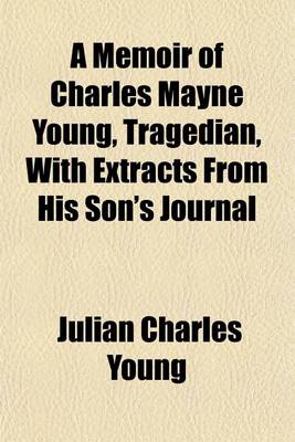 Book cover for A Memoir of Charles Mayne Young, Tragedian, with Extracts from His Son's Journal