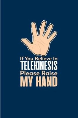 Cover of If You Believe In Telekinesis Please Raise My Hand