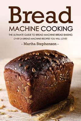 Book cover for Bread Machine Cooking - The Ultimate Guide to Bread Machine Bread Baking