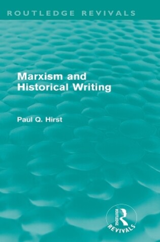 Cover of Marxism and Historical Writing (Routledge Revivals)