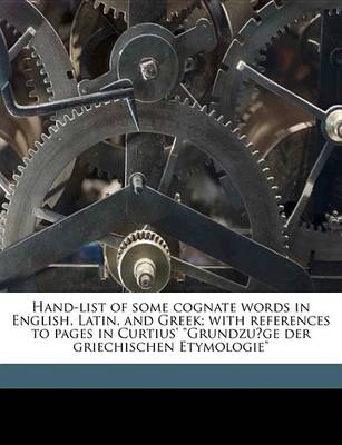 Book cover for Hand-List of Some Cognate Words in English, Latin, and Greek; With References to Pages in Curtius' Grundzu GE Der Griechischen Etymologie"