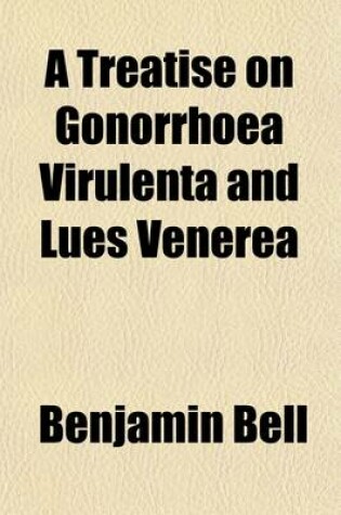 Cover of A Treatise on Gonorrhoea Virulenta and Lues Venerea (Volume 1)