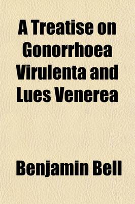 Book cover for A Treatise on Gonorrhoea Virulenta and Lues Venerea (Volume 1)
