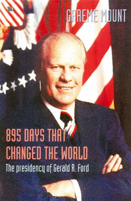 Book cover for 895 Days That Changed The World – The presidency of Gerald R. Ford