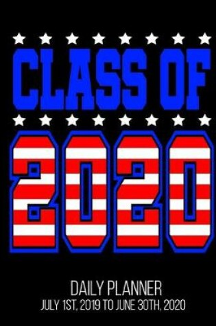 Cover of Class Of 2020 Daily Planner July 1st, 2019 To June 30th, 2020