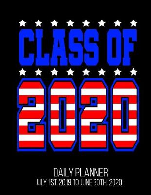 Book cover for Class Of 2020 Daily Planner July 1st, 2019 To June 30th, 2020