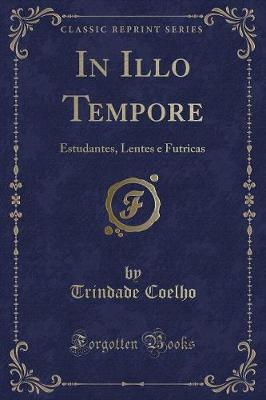 Book cover for In Illo Tempore: Estudantes, Lentes e Futricas (Classic Reprint)