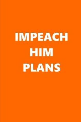 Cover of 2020 Weekly Planner Political Impeach Him Plans Orange White 134 Pages