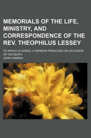 Cover of Memorials of the Life, Ministry, and Correspondence of the REV. Theophilus Lessey; To Which Is Added, a Sermon Preached on Occasion of His Death