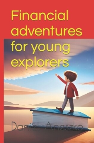 Cover of Financial adventures for young explorers