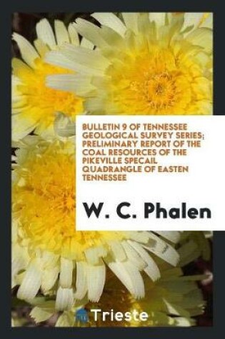 Cover of Bulletin 9 of Tennessee Geological Survey Series; Preliminary Report of the Coal Resources of the Pikeville Specail Quadrangle of Easten Tennessee