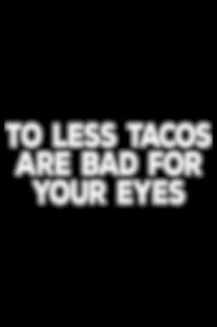 Cover of to less tacos are bad for your eyes