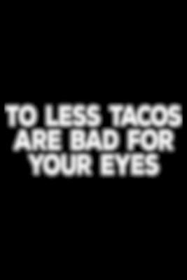 Book cover for to less tacos are bad for your eyes