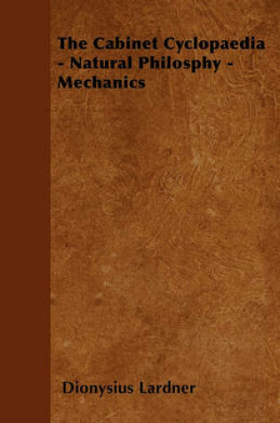 Cover of The Cabinet Cyclopaedia - Natural Philosphy - Mechanics