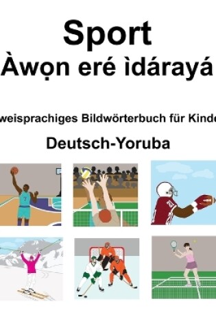 Cover of Deutsch-Yoruba Sport / Àw&#7885;n eré ìdárayá Zweisprachiges Bildwörterbuch für Kinder