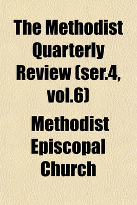 Book cover for The Methodist Quarterly Review (Ser.4, Vol.6)