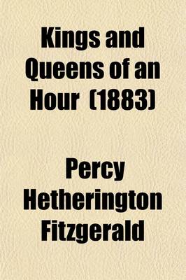 Book cover for Kings and Queens of an Hour (Volume 1); The Story of Theodore of Corsica. Lady Hamilton. the Beautiful Gunnings. the Romantic Story of Sir Philip Francis. the Early Loves of Gibbon and Pitt. the Story of L. E. L