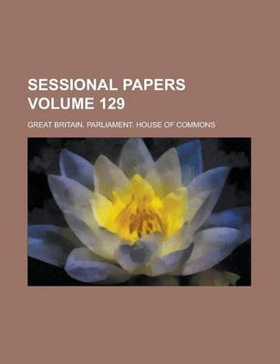 Book cover for Sessional Papers Volume 129