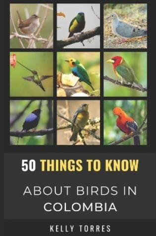 Cover of 50 Things To Know About Birds In Colombia