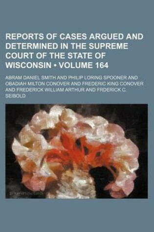 Cover of Wisconsin Reports; Cases Determined in the Supreme Court of Wisconsin Volume 164