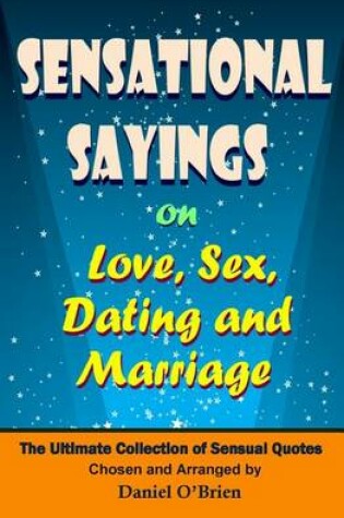 Cover of Sensational Sayings on Love, Sex, Dating and Marriage