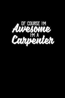 Book cover for Of course I'm awesome I'm a carpenter