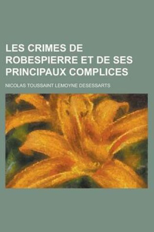 Cover of Les Crimes de Robespierre Et de Ses Principaux Complices