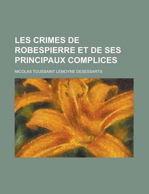 Book cover for Les Crimes de Robespierre Et de Ses Principaux Complices