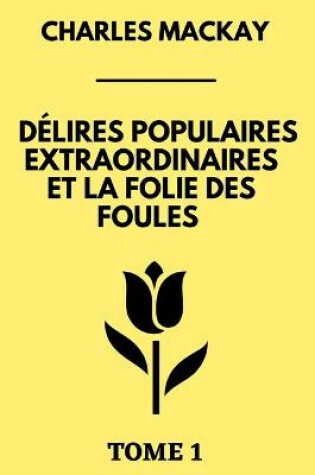 Cover of Délires Populaires Extraordinaires et la Folie des Foules Tome 1