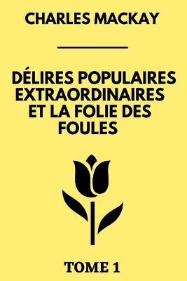 Book cover for Délires Populaires Extraordinaires et la Folie des Foules Tome 1