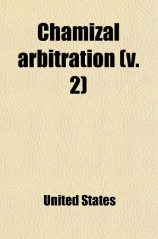 Cover of Chamizal Arbitration (Volume 2); Argument of the United States of America Before the International Boundary Commission, United States-Mexico, Hon. Eug