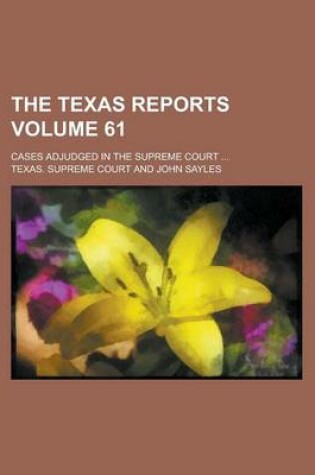 Cover of The Texas Reports; Cases Adjudged in the Supreme Court ... Volume 61