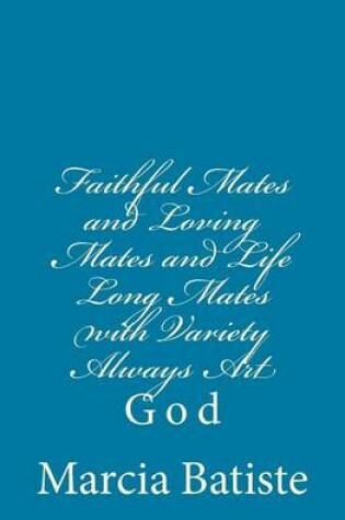 Cover of Faithful Mates and Loving Mates and Life Long Mates with Variety Always Art