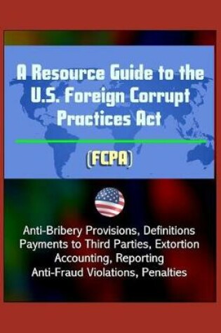 Cover of A Resource Guide to the U.S. Foreign Corrupt Practices Act (FCPA)