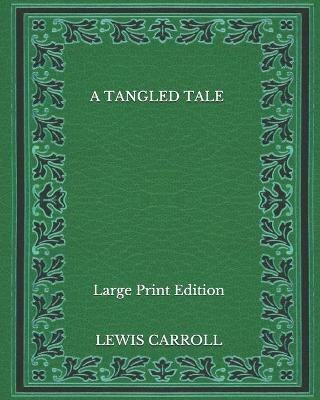 Book cover for A Tangled Tale - Large Print Edition