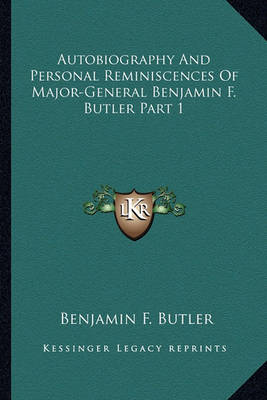 Cover of Autobiography and Personal Reminiscences of Major-General Benjamin F. Butler Part 1