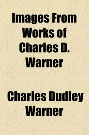 Cover of Images from Works of Charles D. Warner