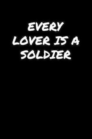 Cover of Every Lover Is A Soldier�