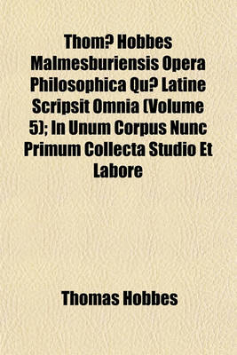 Book cover for Thomae Hobbes Malmesburiensis Opera Philosophica Quae Latine Scripsit Omnia; In Unum Corpus Nunc Primum Collecta Volume 5