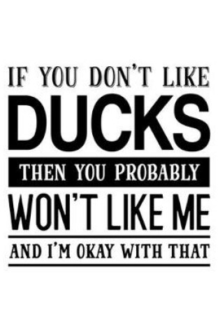 Cover of If You Don't Like Ducks Then You Probably Won't Like Me and I'm OK With That