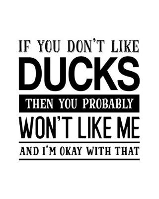 Book cover for If You Don't Like Ducks Then You Probably Won't Like Me and I'm OK With That